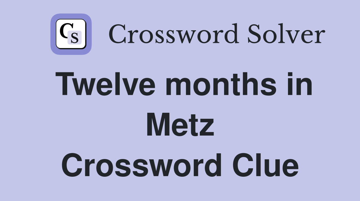 Twelve months in Metz Crossword Clue