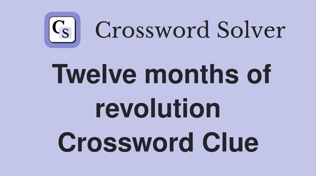 Twelve months of revolution Crossword Clue