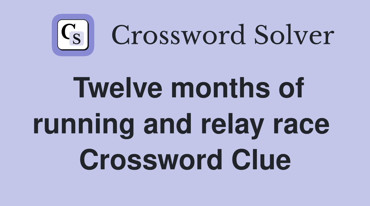 Twelve months of running and relay race  Crossword Clue