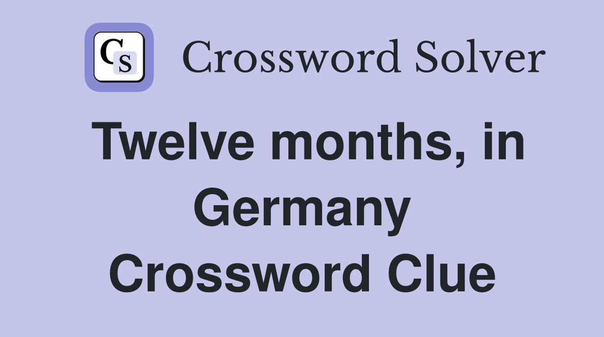 Twelve months, in Germany Crossword Clue