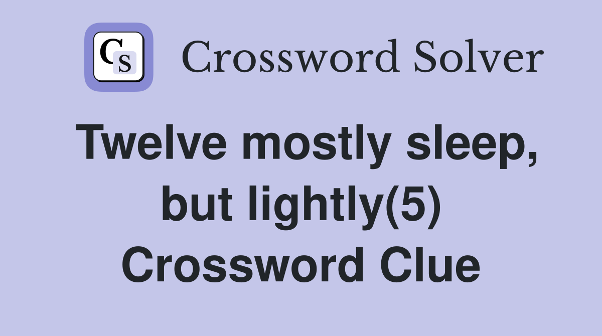 Twelve mostly sleep, but lightly(5) Crossword Clue