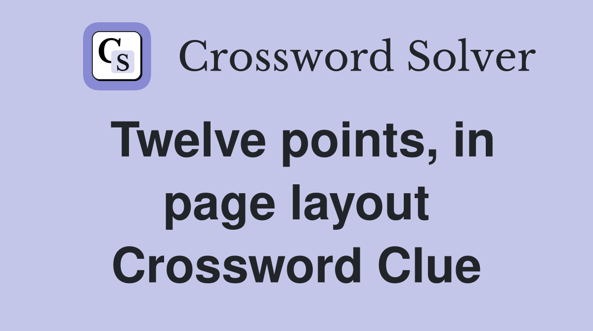 Twelve points, in page layout Crossword Clue