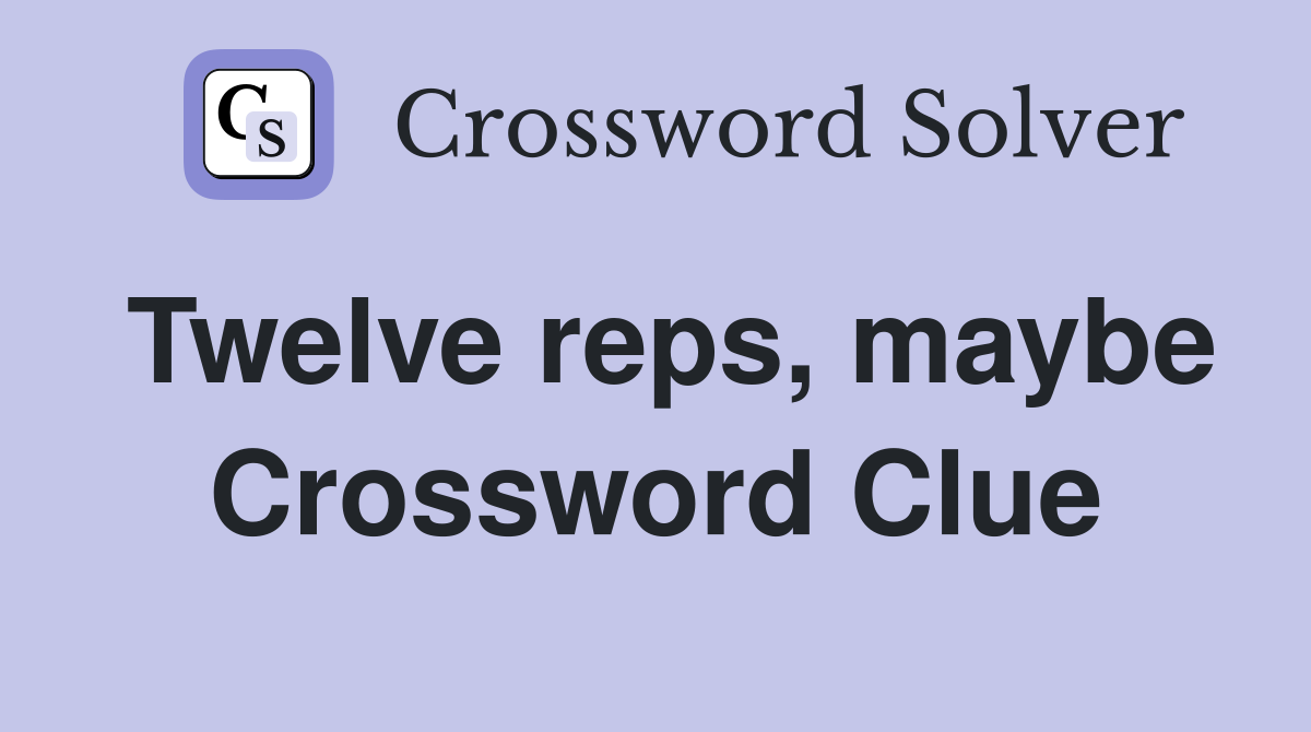 Twelve reps, maybe Crossword Clue