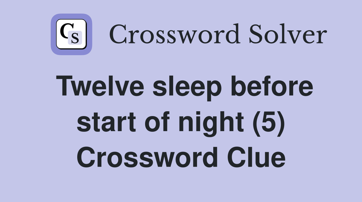 Twelve sleep before start of night (5) Crossword Clue