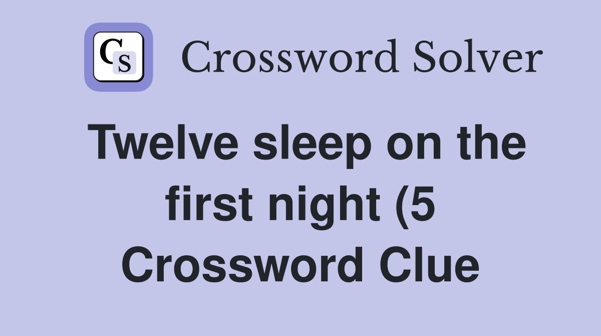 Twelve sleep on the first night (5) Crossword Clue Answers Twelve sleep on the first night (5) Crossword Clue Answers