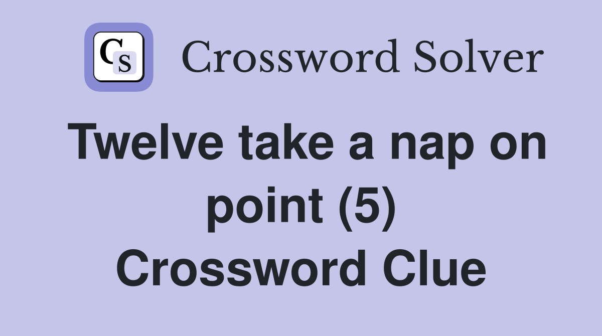 Twelve take a nap on point (5) Crossword Clue