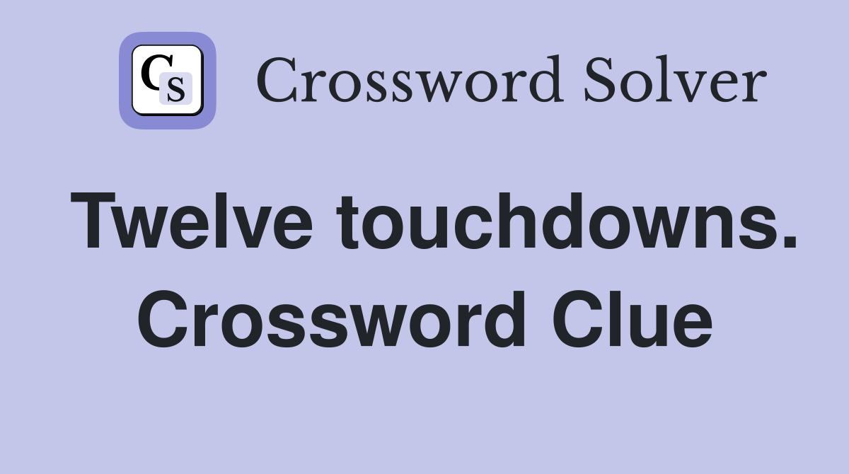Twelve touchdowns. Crossword Clue