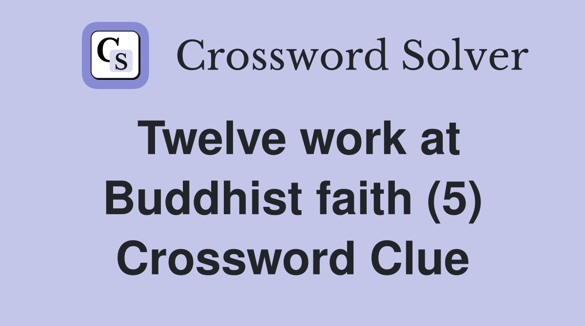 Twelve work at Buddhist faith (5) Crossword Clue