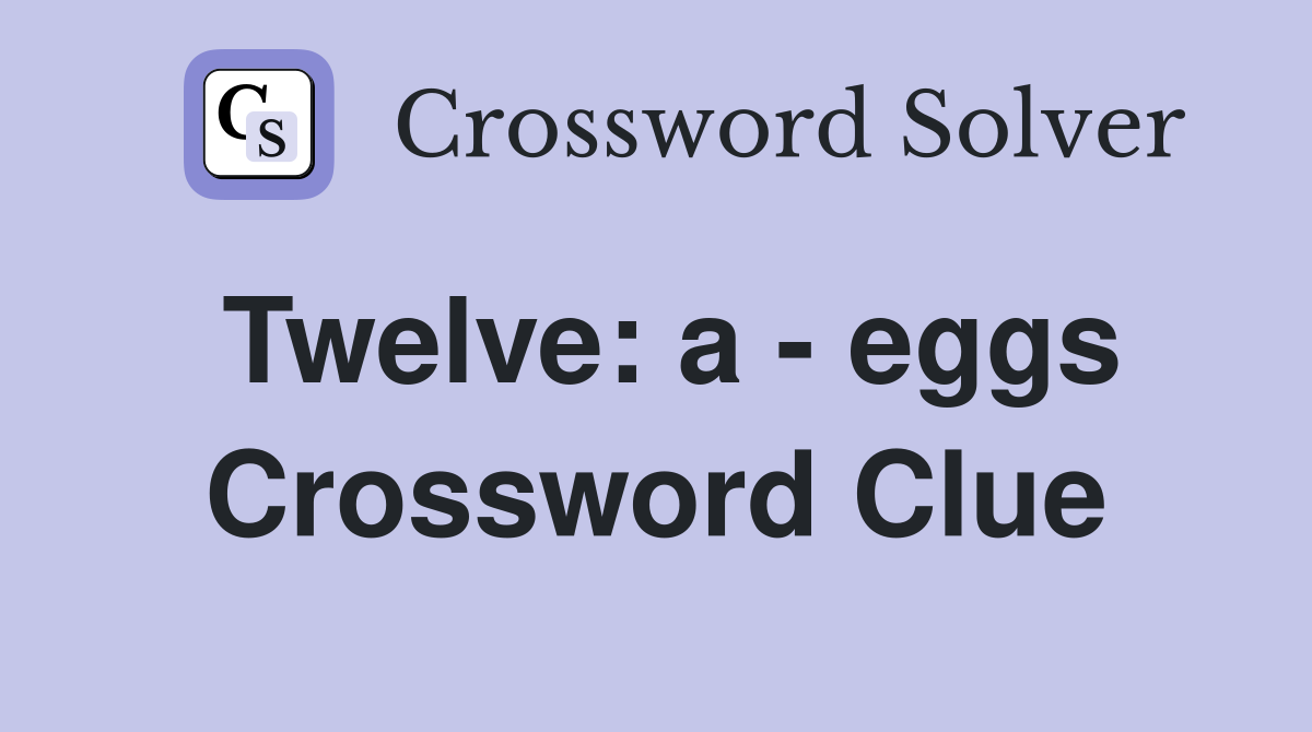 Twelve: a - eggs Crossword Clue