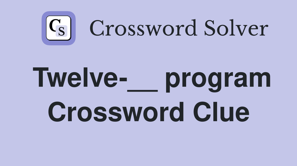 Twelve-__ program Crossword Clue