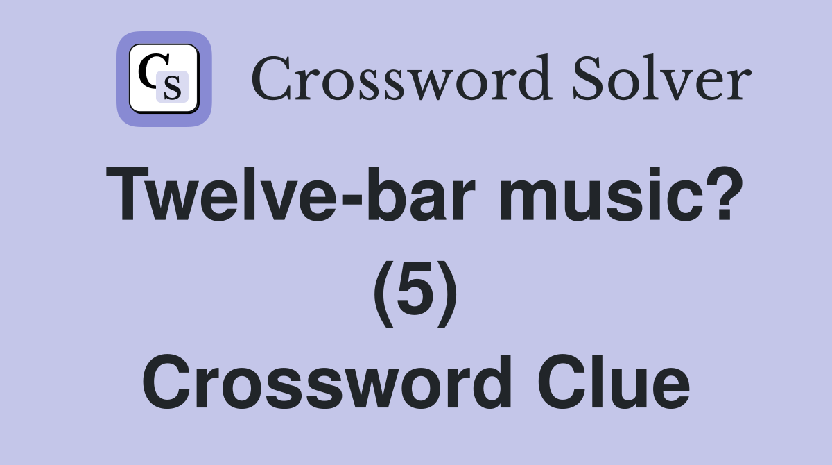 Twelve-bar music? (5) Crossword Clue