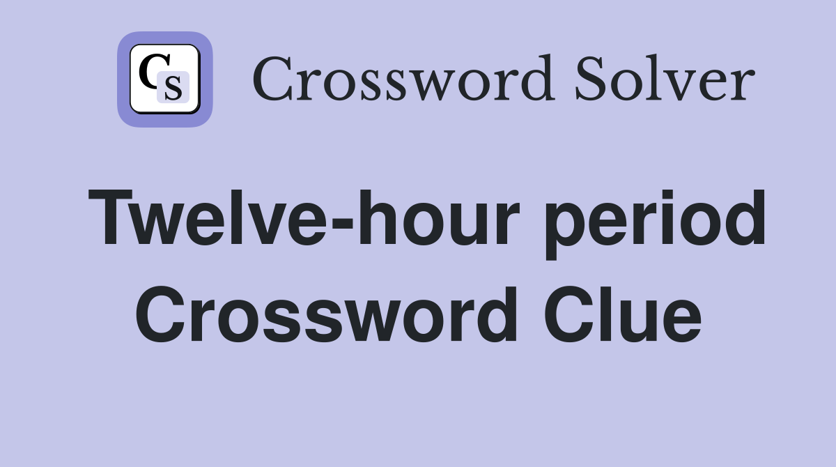 Twelve-hour period Crossword Clue