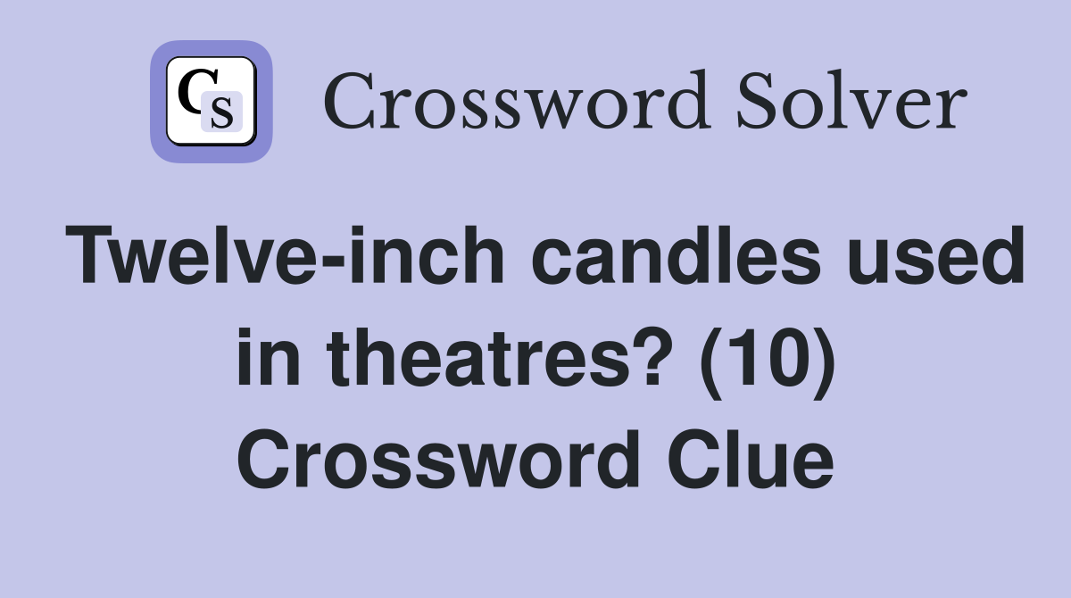Twelve-inch candles used in theatres? (10) Crossword Clue