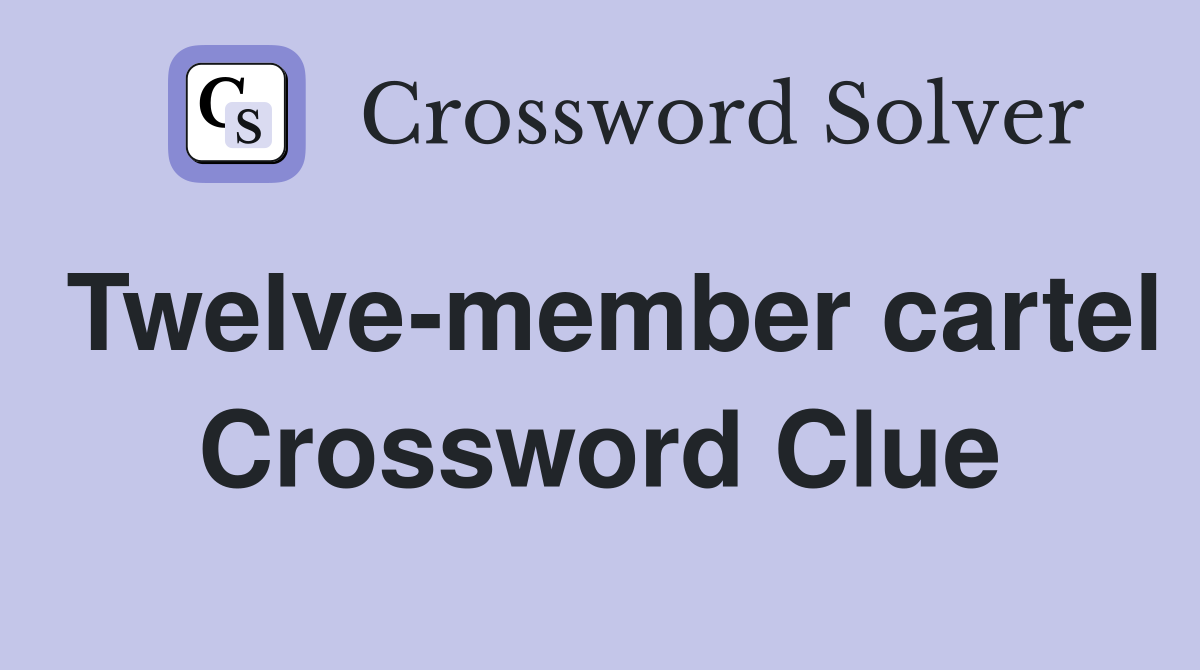 Twelve-member cartel Crossword Clue
