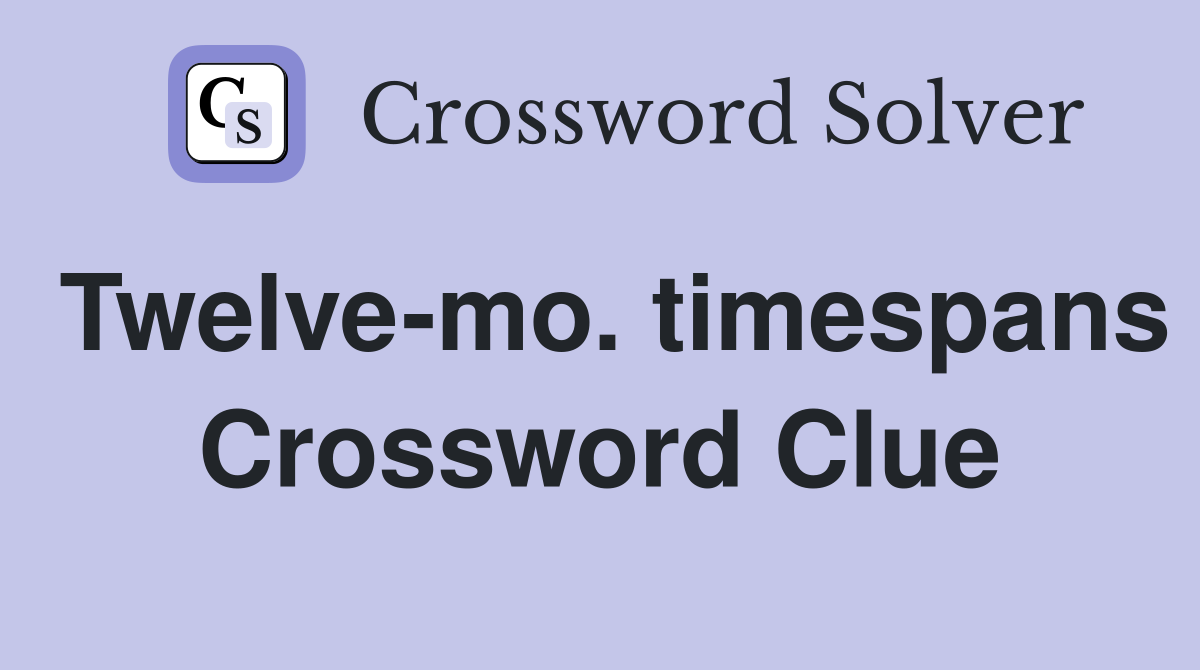 Twelve-mo. timespans Crossword Clue