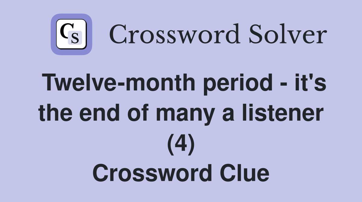Twelve-month period - it's the end of many a listener (4) Crossword Clue