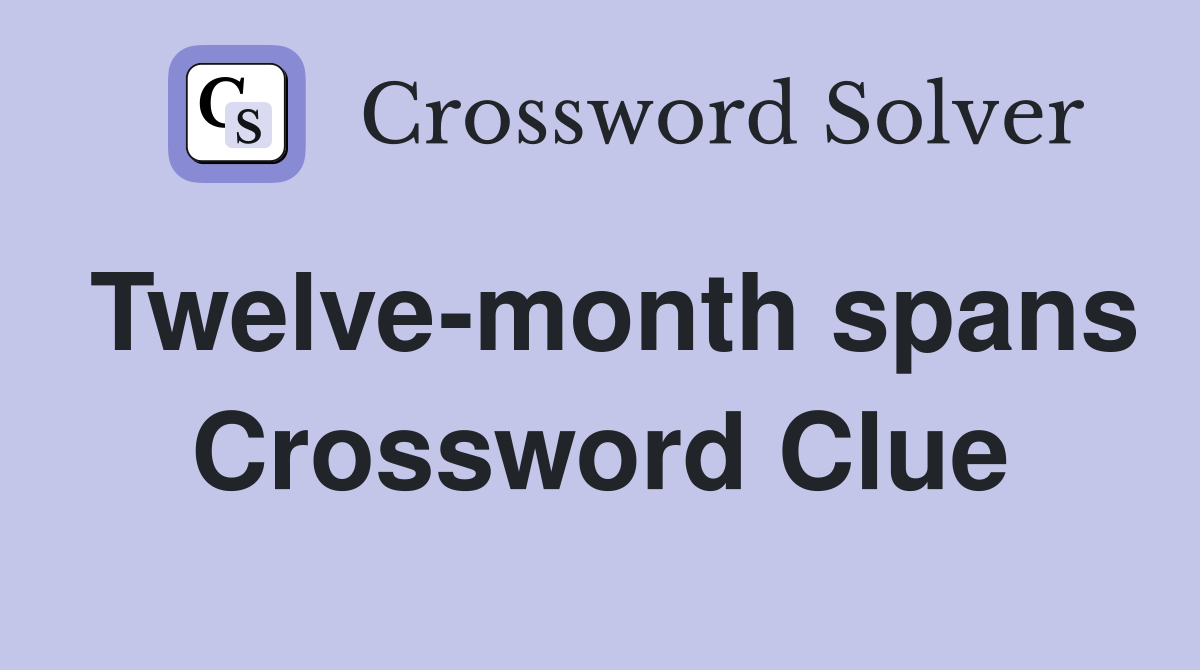 Twelve-month spans Crossword Clue