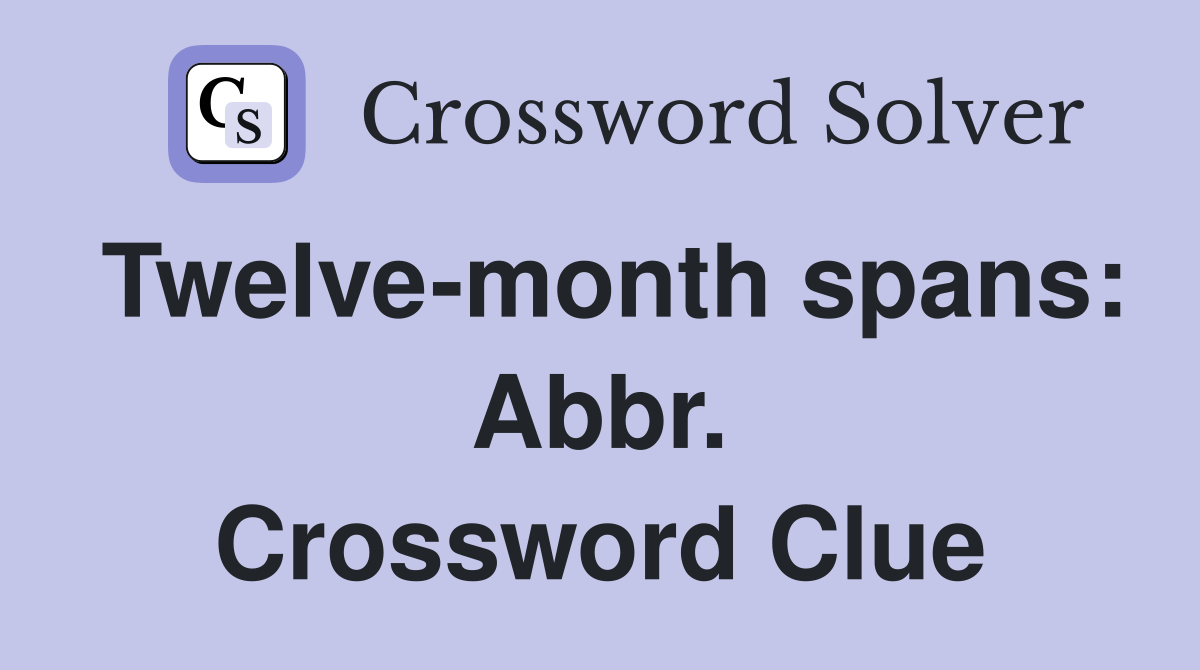 Twelve-month spans: Abbr. Crossword Clue