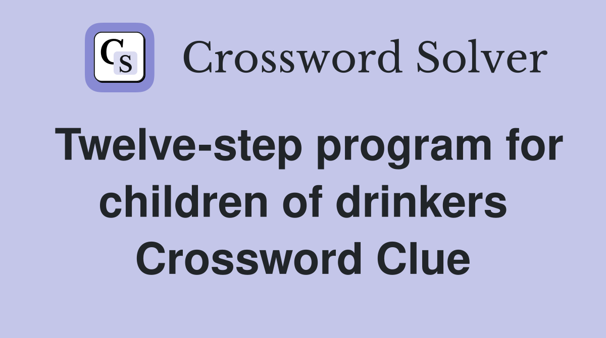 Twelve-step program for children of drinkers Crossword Clue