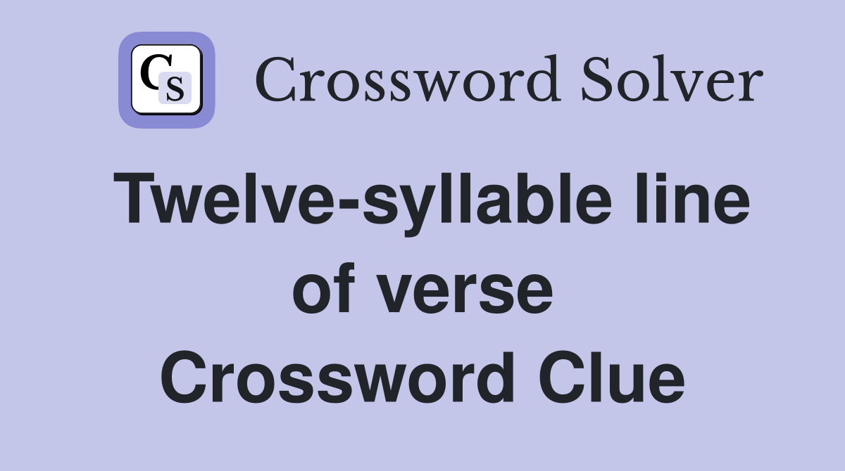 Twelve-syllable line of verse Crossword Clue