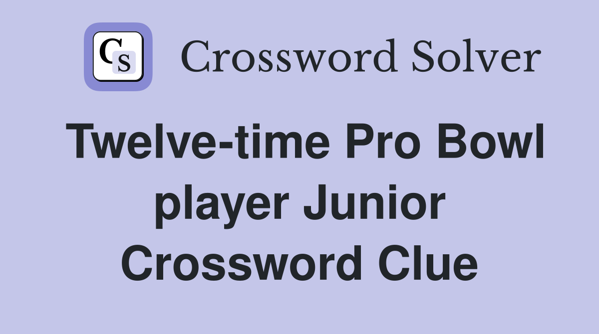 Twelve-time Pro Bowl player Junior Crossword Clue