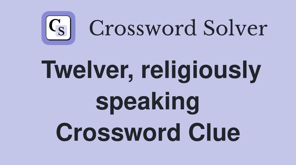 Twelver, religiously speaking Crossword Clue