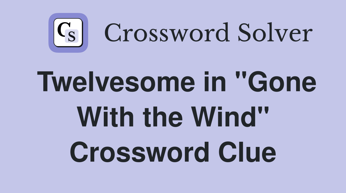 Twelvesome in "Gone With the Wind" Crossword Clue