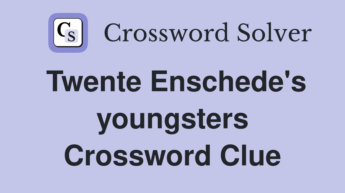 Twente Enschede's youngsters Crossword Clue