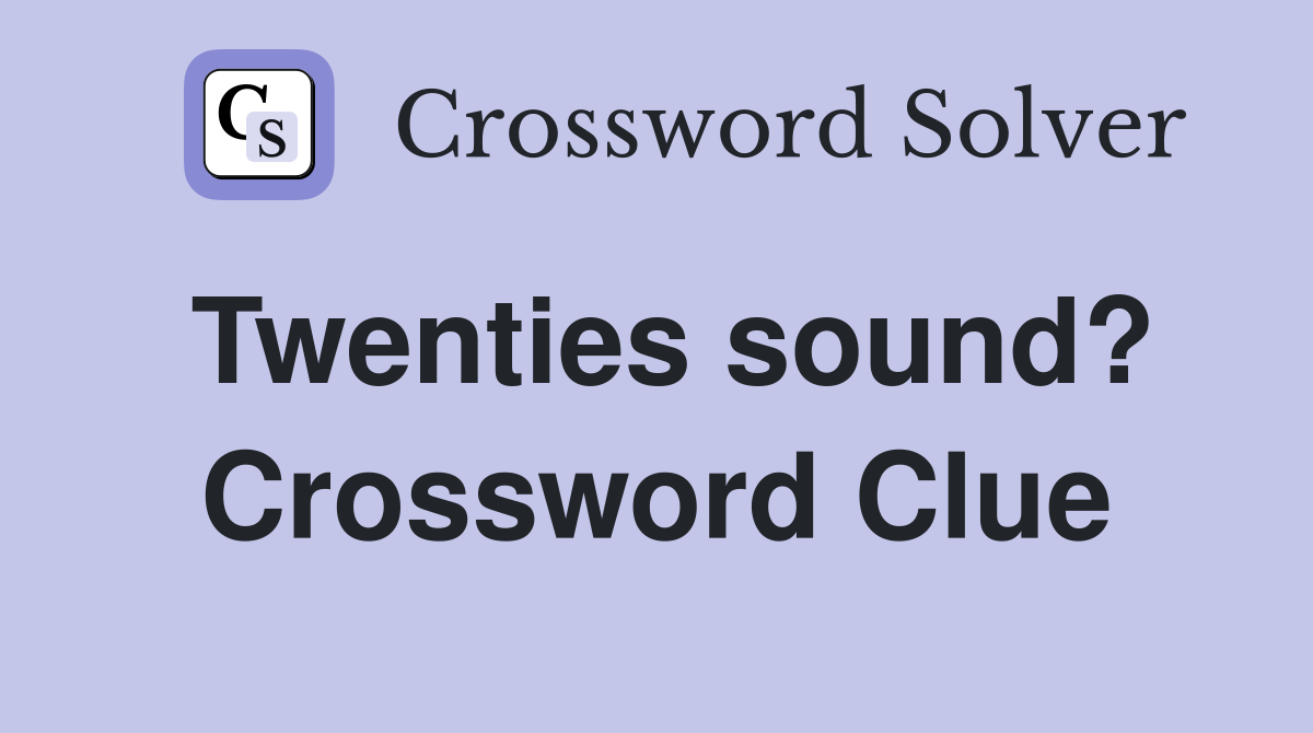 Twenties sound? Crossword Clue