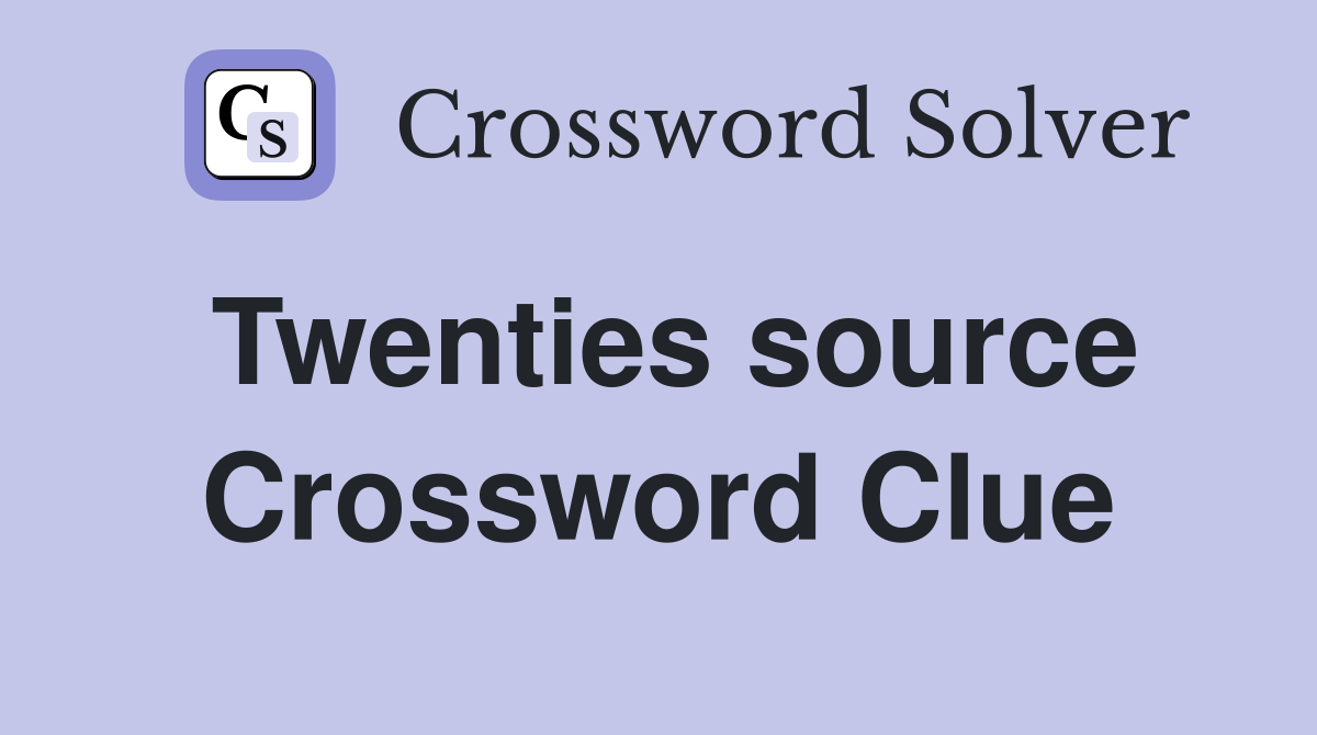 Twenties source Crossword Clue