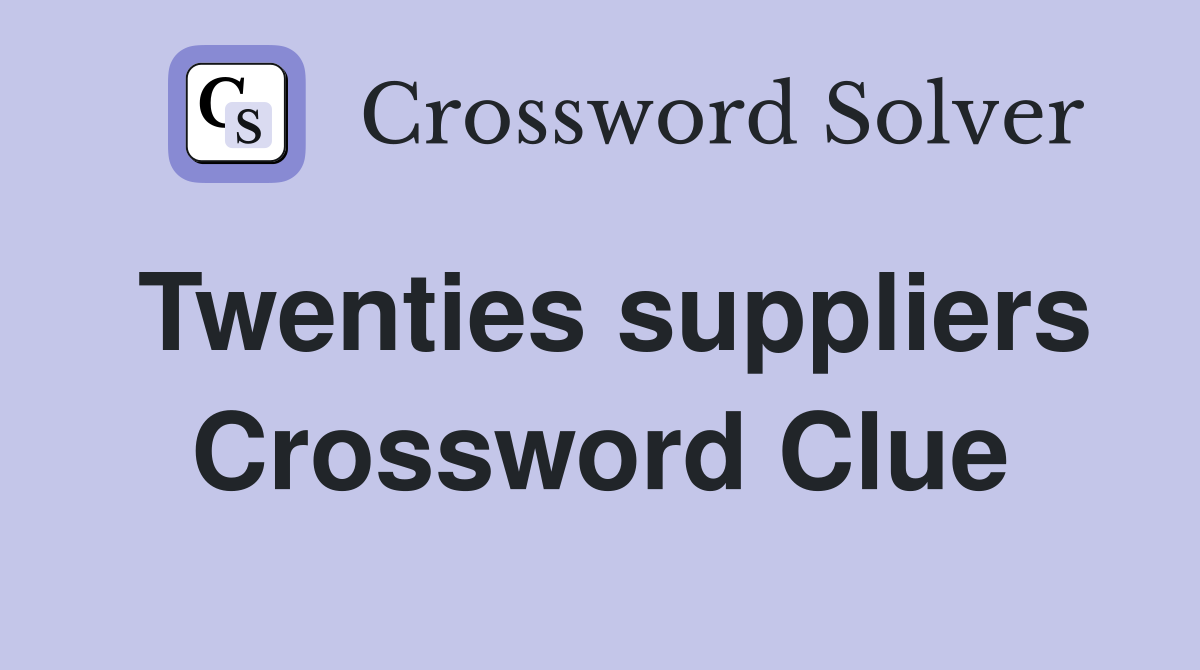 Twenties suppliers Crossword Clue