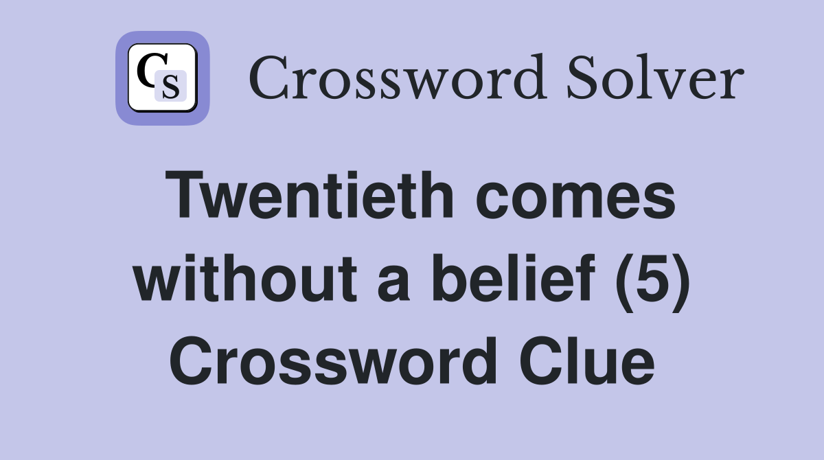 Twentieth comes without a belief (5) Crossword Clue