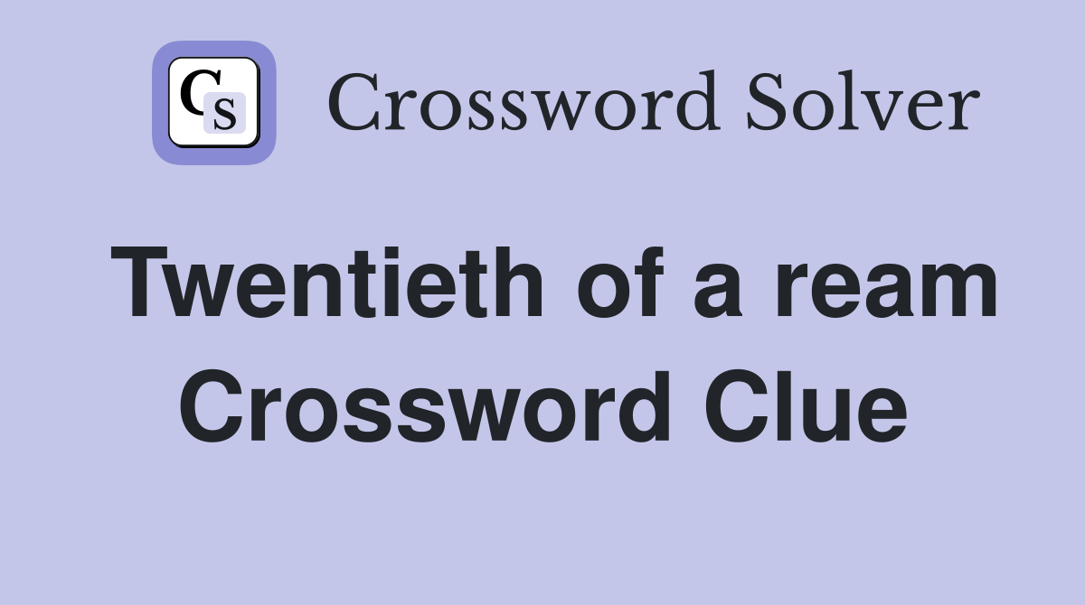 Twentieth of a ream Crossword Clue