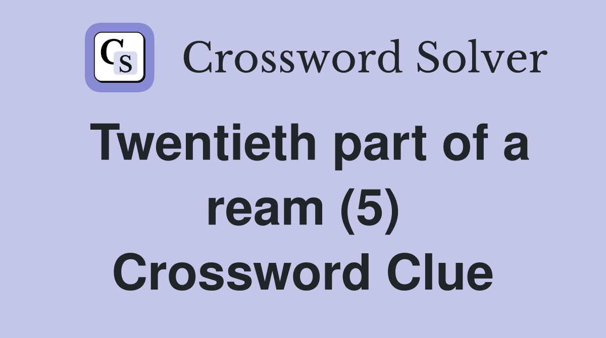 Twentieth part of a ream (5) Crossword Clue
