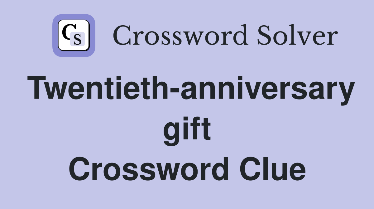 Twentieth-anniversary gift Crossword Clue