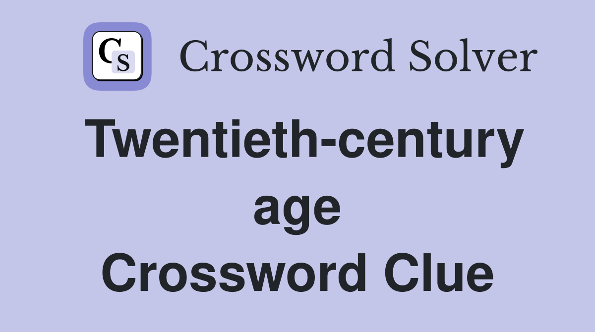 Twentieth-century age Crossword Clue