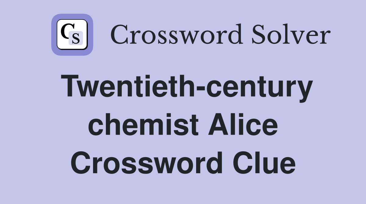 Twentieth-century chemist Alice Crossword Clue