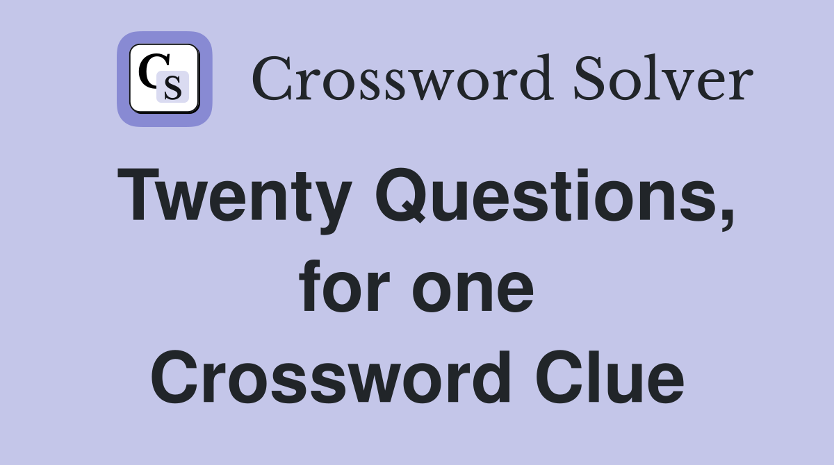 Twenty Questions, for one Crossword Clue