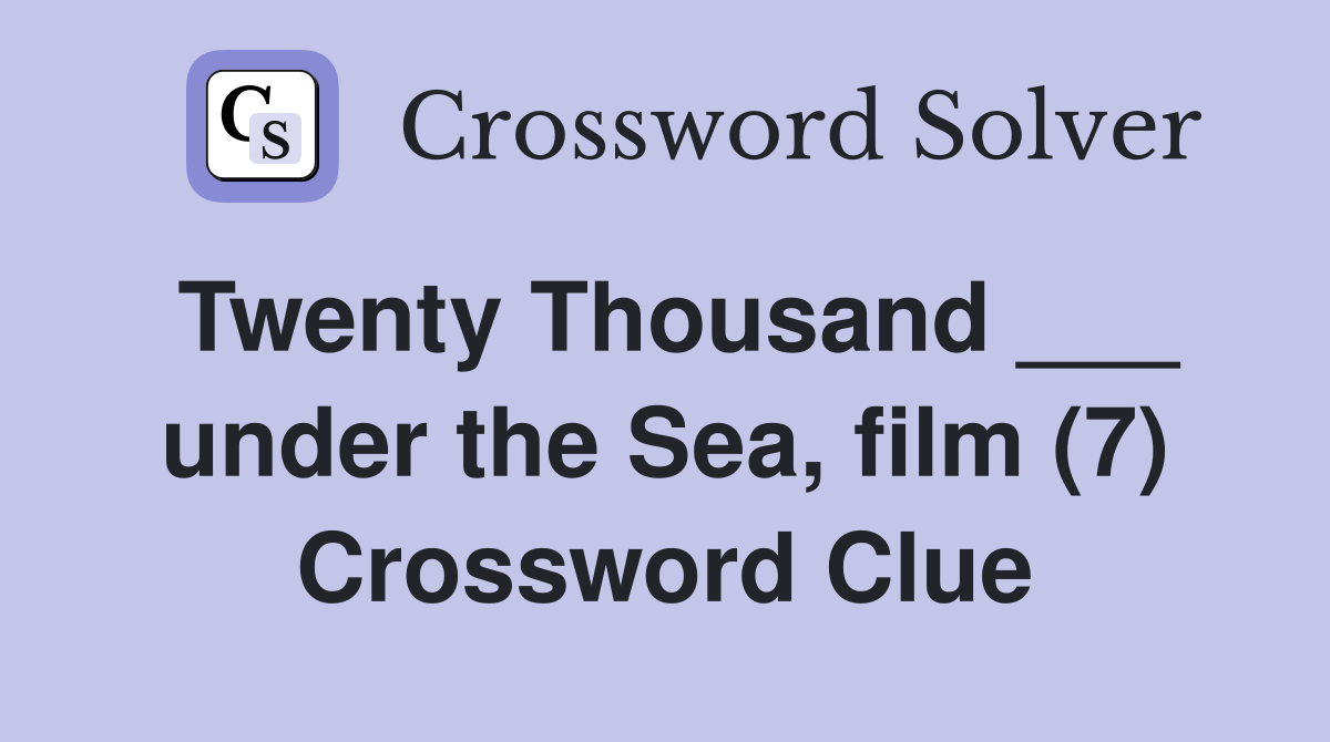 Twenty Thousand ___ under the Sea, film (7) Crossword Clue