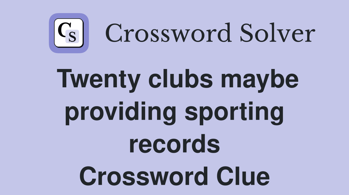 Twenty clubs maybe providing sporting records Crossword Clue