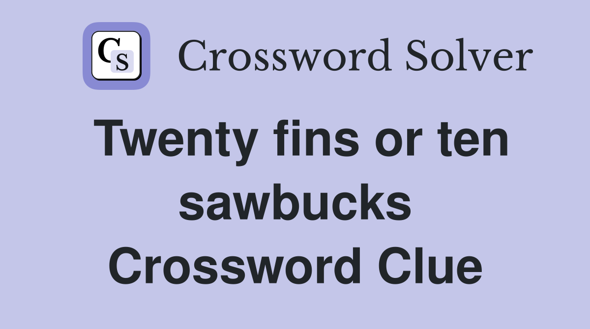 Twenty fins or ten sawbucks Crossword Clue