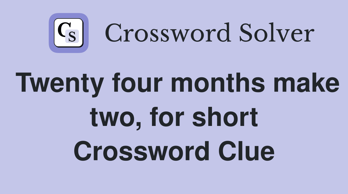 Twenty four months make two, for short Crossword Clue
