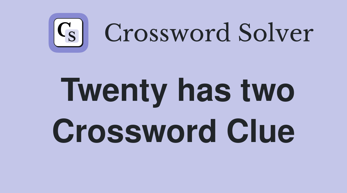 Twenty has two Crossword Clue