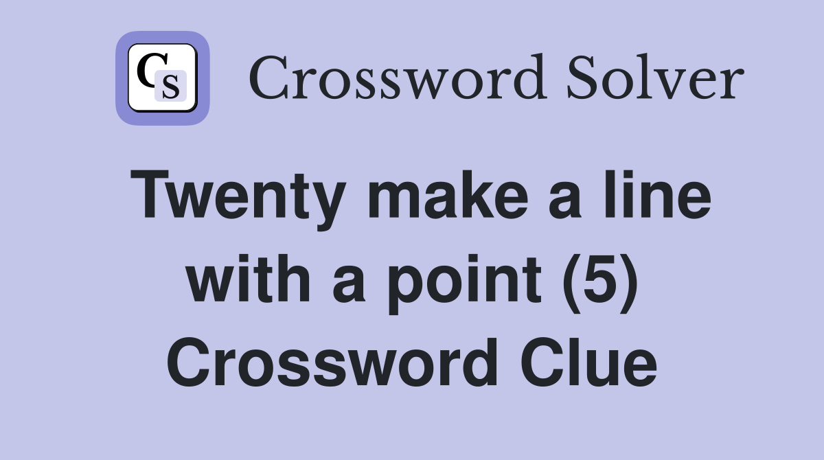 Twenty make a line with a point (5) Crossword Clue