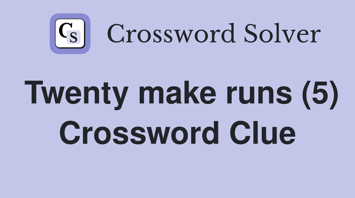 Twenty make runs (5) Crossword Clue