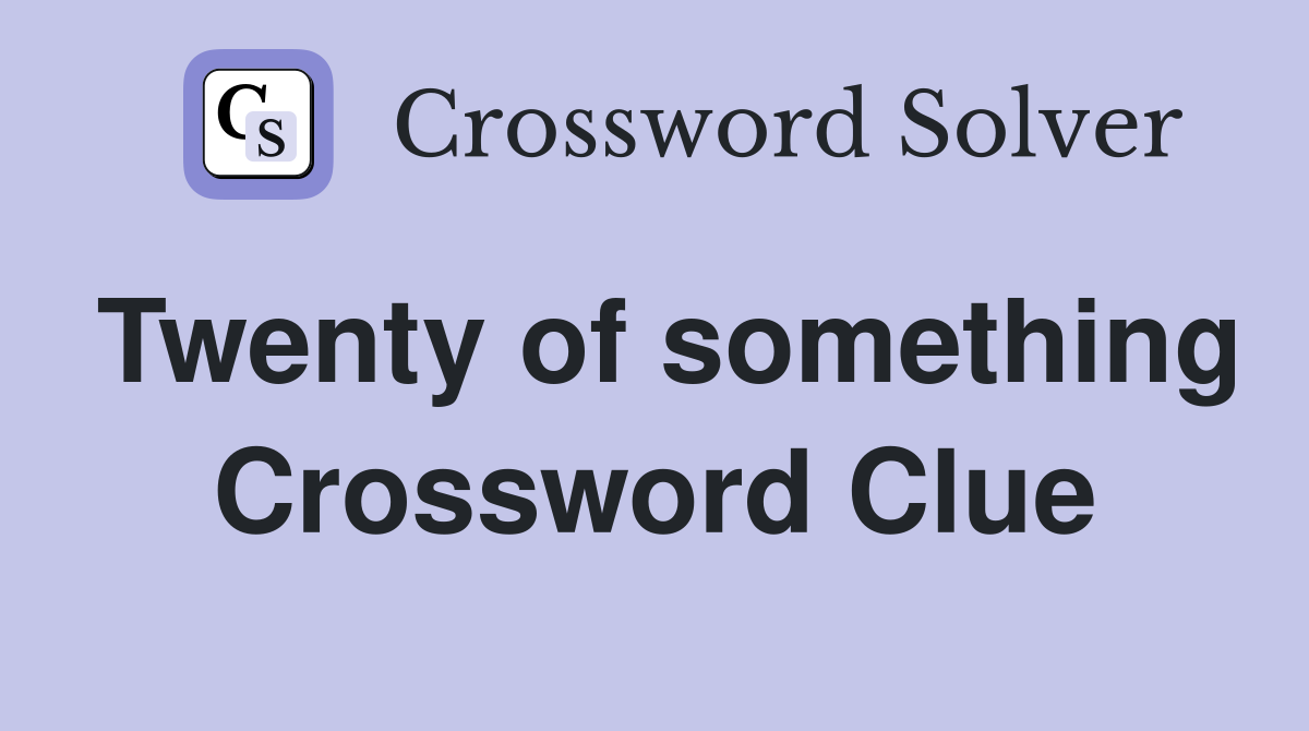 Twenty of something Crossword Clue