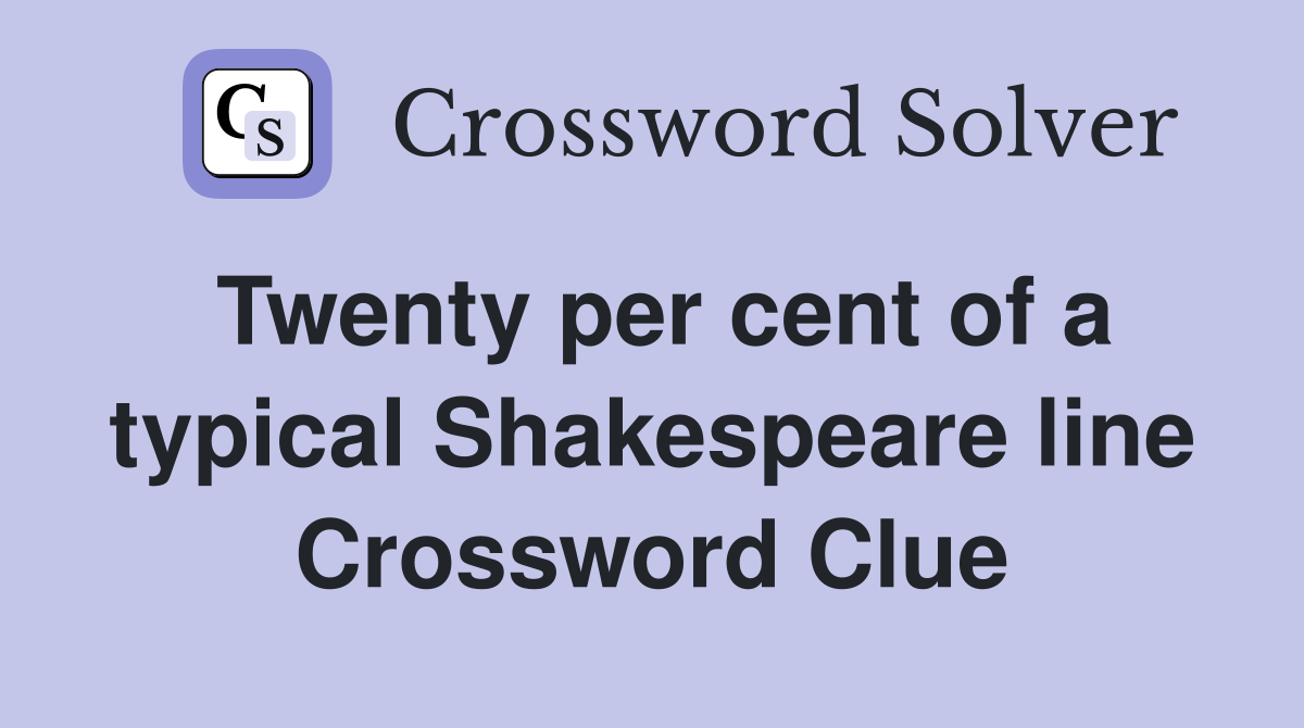 Twenty per cent of a typical Shakespeare line Crossword Clue