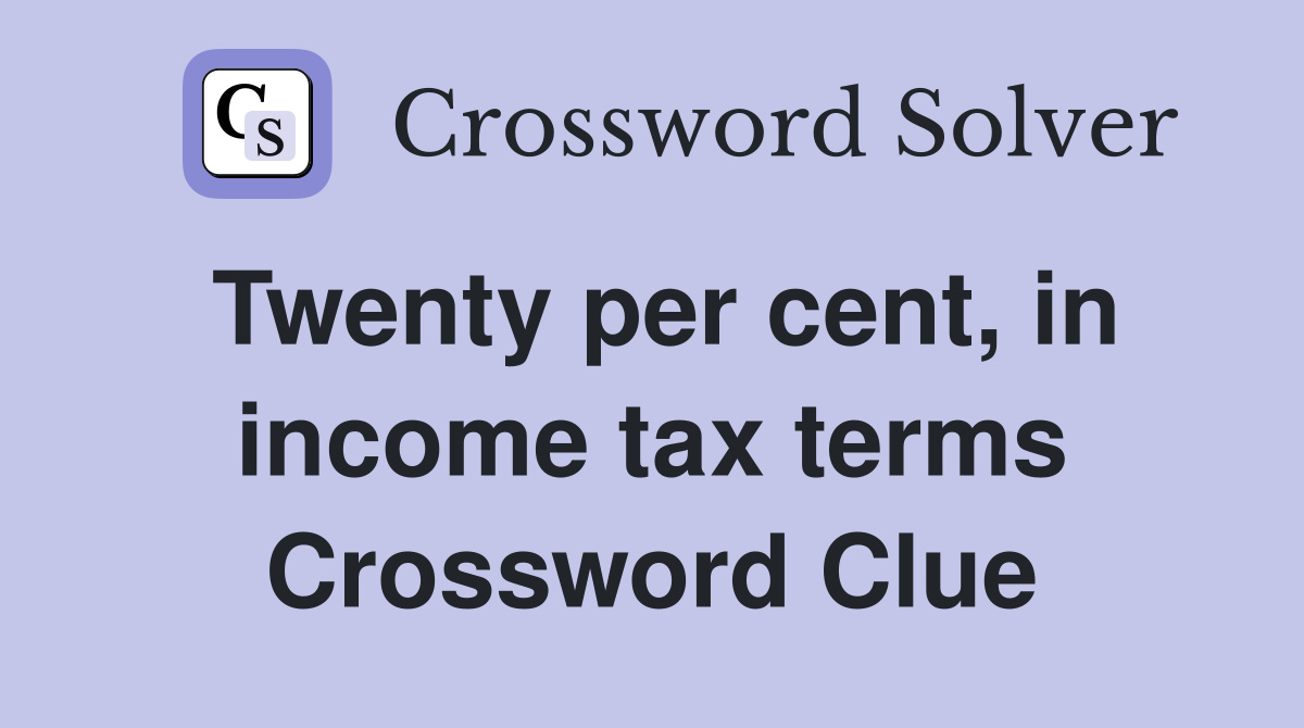 Twenty per cent, in income tax terms Crossword Clue