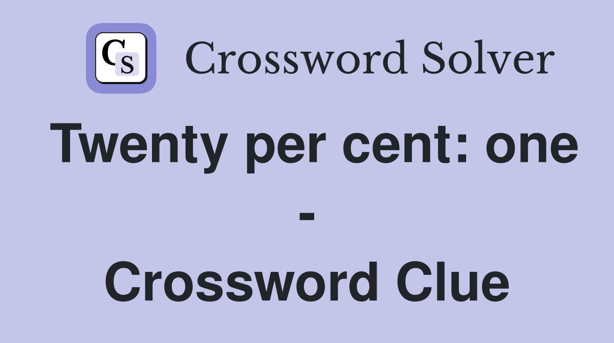 Twenty per cent: one - Crossword Clue
