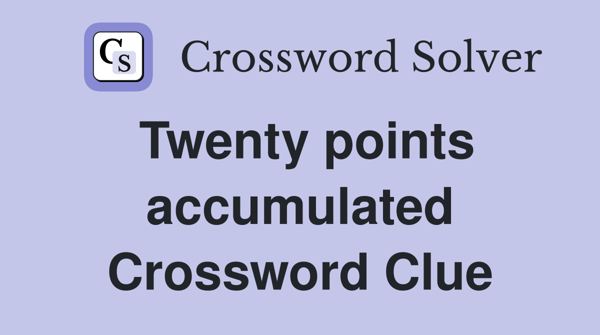 Twenty points accumulated Crossword Clue